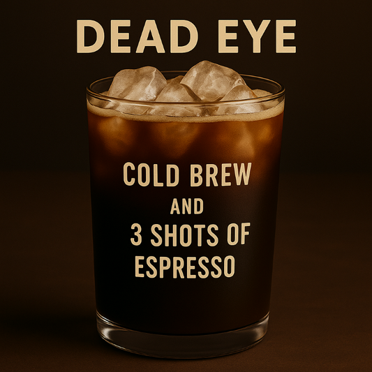 Glass of iced coffee with text 'DEAD EYE COLD BREW AND 3 SHOTS OF ESPRESSO' on a dark background